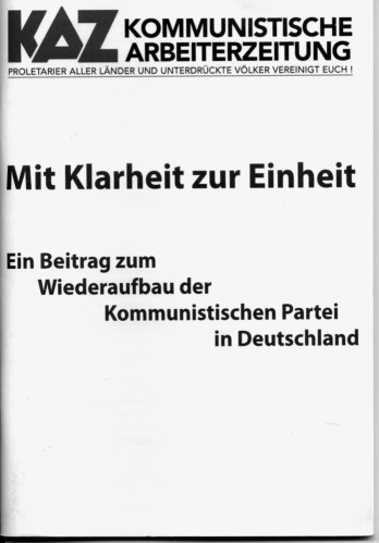 In der Broschüre „Mit Klarheit zur Einheit“ der KAZ-Fraktion „Ausrichtung Kommunismus“ werden zentrale Positionen entwickelt, auf denen revolutionäre Einheit entstehen kann.